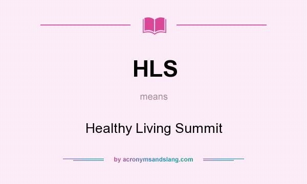 What does HLS mean? It stands for Healthy Living Summit