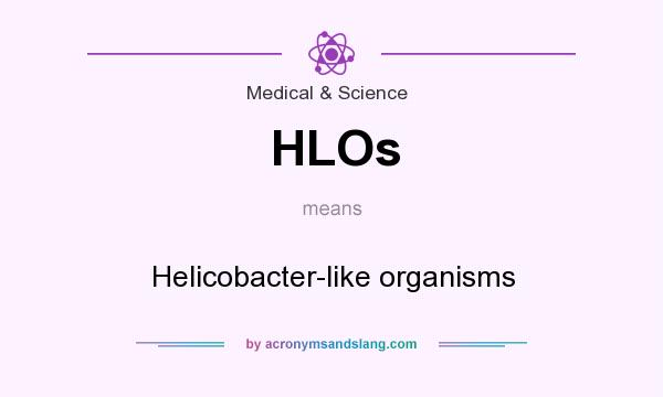 What does HLOs mean? It stands for Helicobacter-like organisms