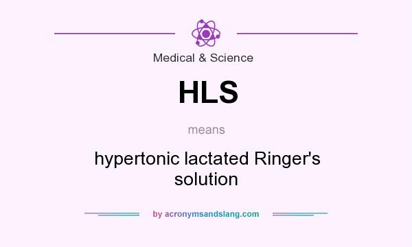 What does HLS mean? It stands for hypertonic lactated Ringer`s solution