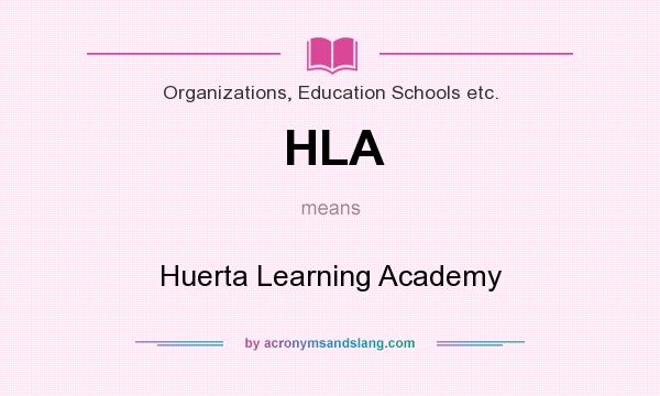 What does HLA mean? It stands for Huerta Learning Academy
