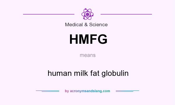 What does HMFG mean? It stands for human milk fat globulin