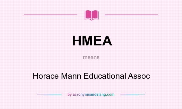 What does HMEA mean? It stands for Horace Mann Educational Assoc