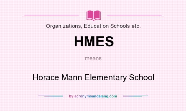 What does HMES mean? It stands for Horace Mann Elementary School