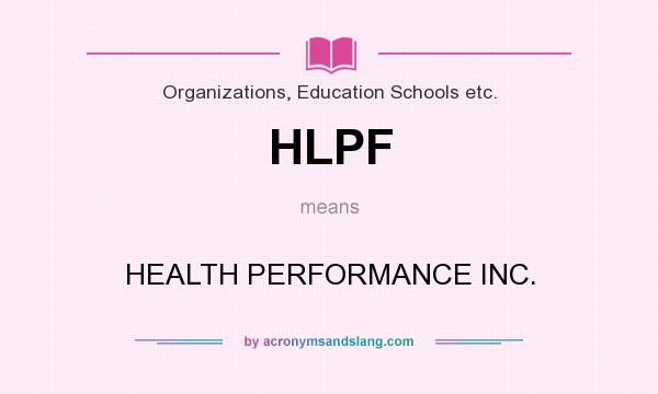 What does HLPF mean? It stands for HEALTH PERFORMANCE INC.
