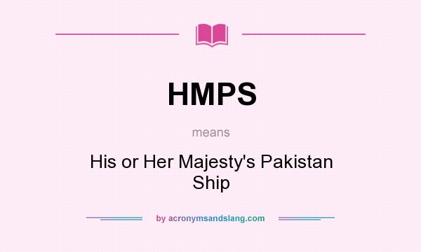 What does HMPS mean? It stands for His or Her Majesty`s Pakistan Ship