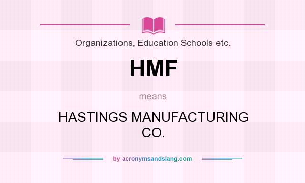 What does HMF mean? It stands for HASTINGS MANUFACTURING CO.