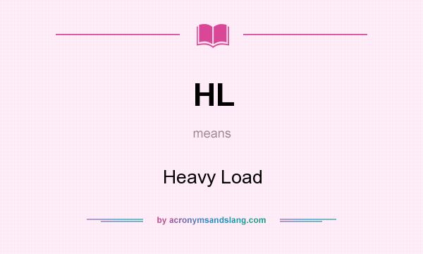 What does HL mean? It stands for Heavy Load