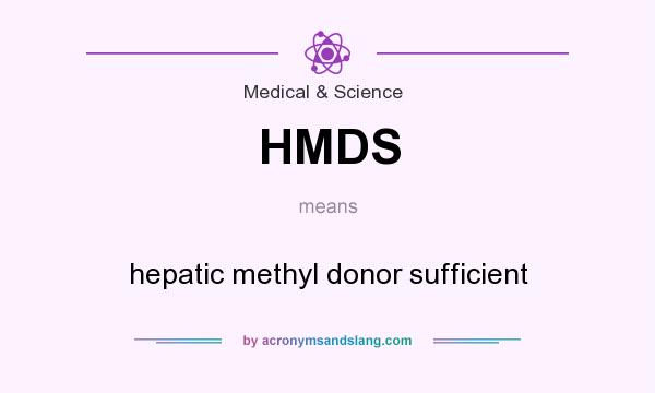 What does HMDS mean? It stands for hepatic methyl donor sufficient