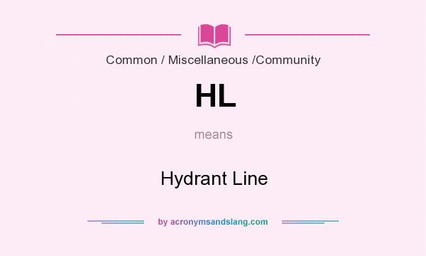 What does HL mean? It stands for Hydrant Line