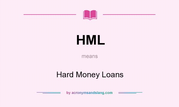 What does HML mean? It stands for Hard Money Loans