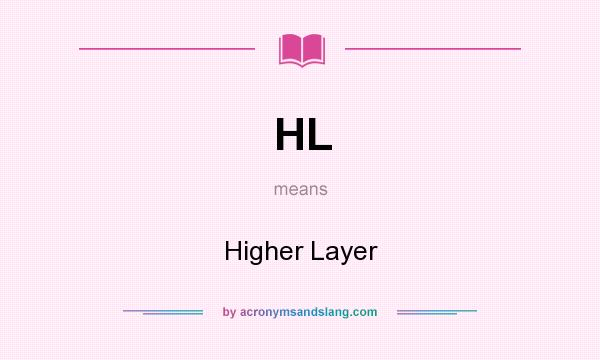 What does HL mean? It stands for Higher Layer