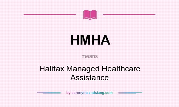 What does HMHA mean? It stands for Halifax Managed Healthcare Assistance