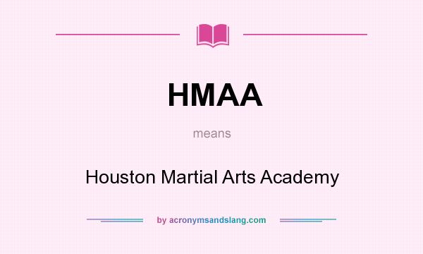 What does HMAA mean? It stands for Houston Martial Arts Academy