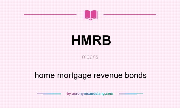 What does HMRB mean? It stands for home mortgage revenue bonds