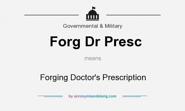 What does Forg Dr Presc mean? It stands for Forging Doctor`s Prescription