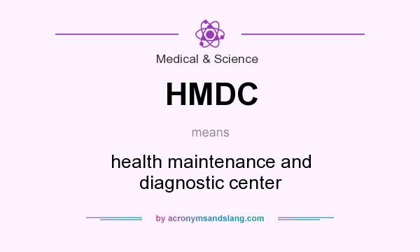 What does HMDC mean? It stands for health maintenance and diagnostic center