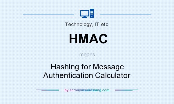 What does HMAC mean? It stands for Hashing for Message Authentication Calculator