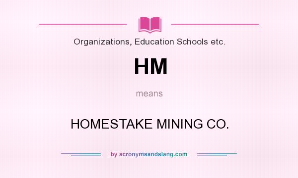 What does HM mean? It stands for HOMESTAKE MINING CO.