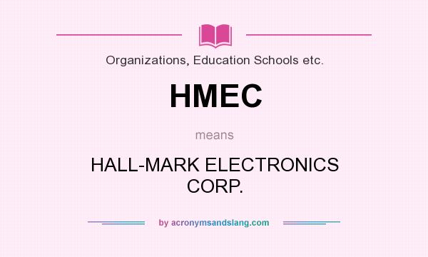 What does HMEC mean? It stands for HALL-MARK ELECTRONICS CORP.