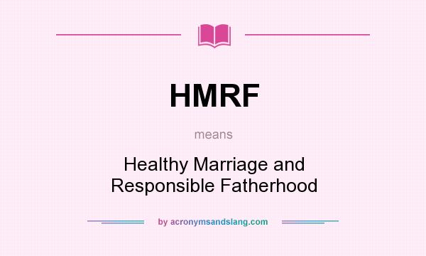 What does HMRF mean? It stands for Healthy Marriage and Responsible Fatherhood