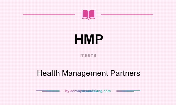 What does HMP mean? It stands for Health Management Partners