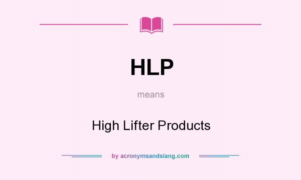 What does HLP mean? It stands for High Lifter Products