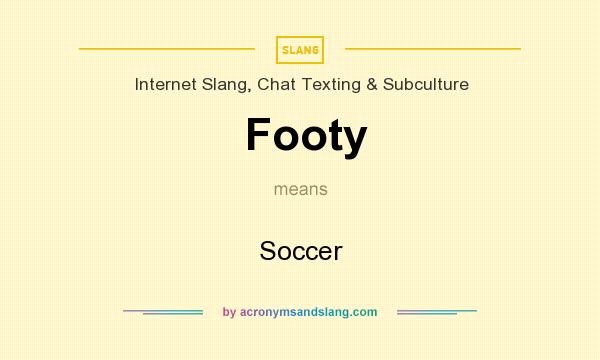 What does Footy mean? It stands for Soccer