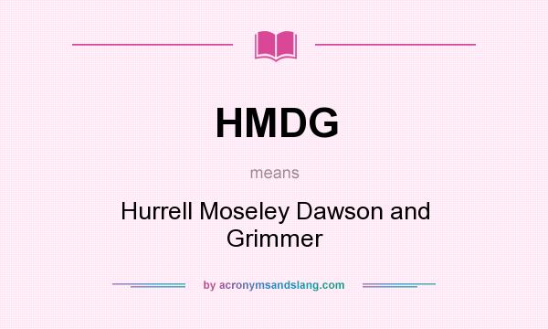 What does HMDG mean? It stands for Hurrell Moseley Dawson and Grimmer