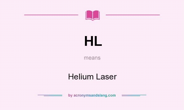 What does HL mean? It stands for Helium Laser