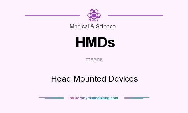 What does HMDs mean? It stands for Head Mounted Devices