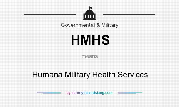 What does HMHS mean? It stands for Humana Military Health Services