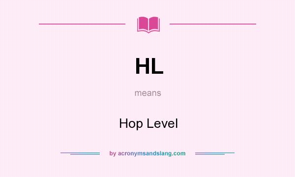 What does HL mean? It stands for Hop Level