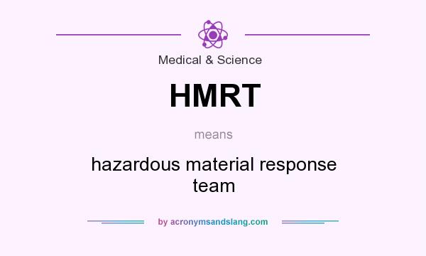What does HMRT mean? It stands for hazardous material response team