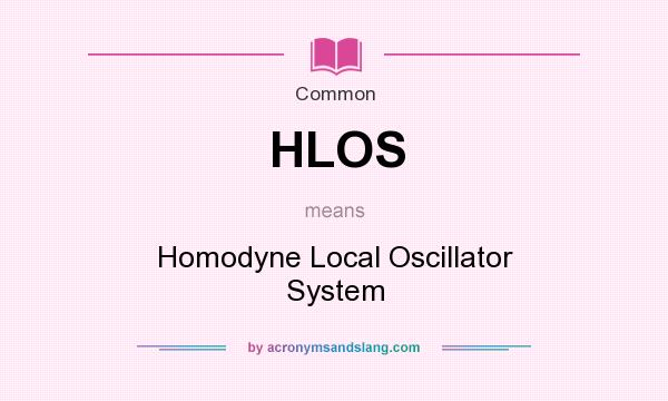 What does HLOS mean? It stands for Homodyne Local Oscillator System