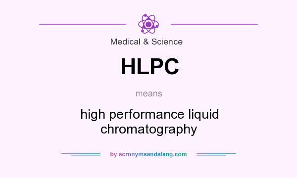 What does HLPC mean? It stands for high performance liquid chromatography