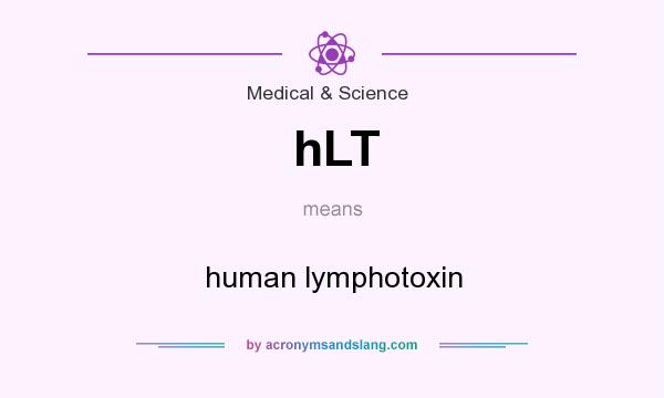 What does hLT mean? It stands for human lymphotoxin