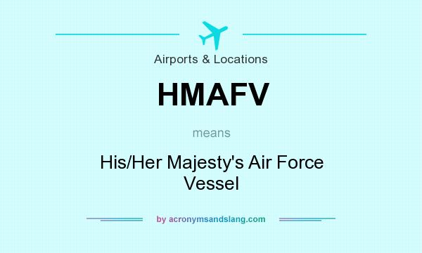 What does HMAFV mean? It stands for His/Her Majesty`s Air Force Vessel