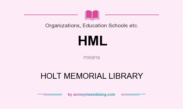 What does HML mean? It stands for HOLT MEMORIAL LIBRARY