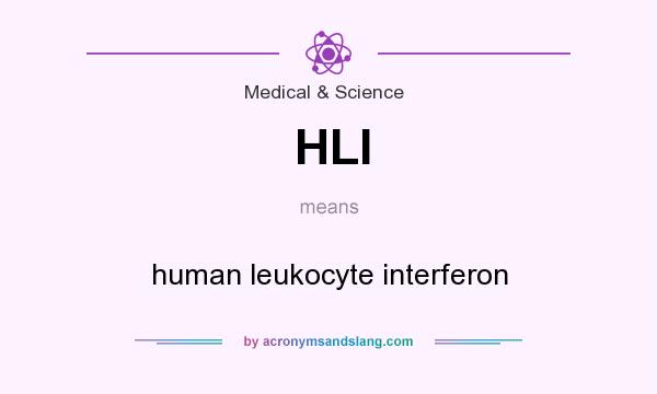 What does HLI mean? It stands for human leukocyte interferon