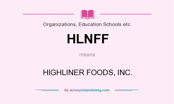 What does HLNFF mean? It stands for HIGHLINER FOODS, INC.