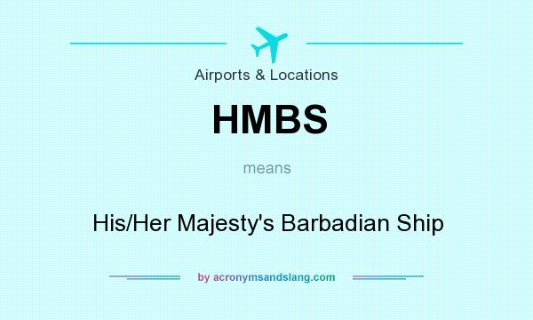 What does HMBS mean? It stands for His/Her Majesty`s Barbadian Ship