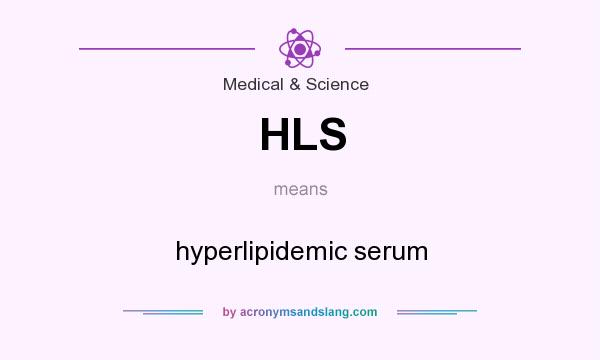 What does HLS mean? It stands for hyperlipidemic serum