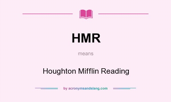 What does HMR mean? It stands for Houghton Mifflin Reading