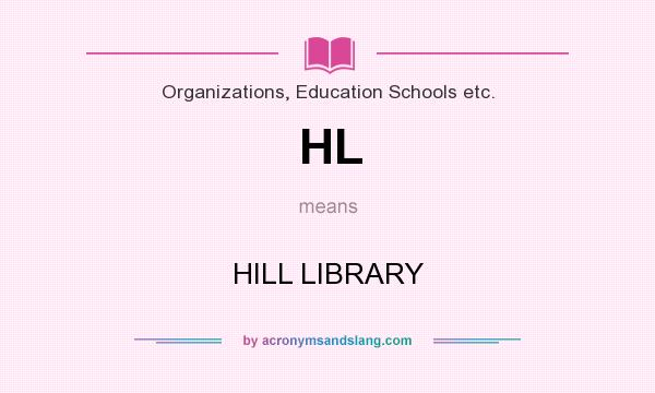 What does HL mean? It stands for HILL LIBRARY