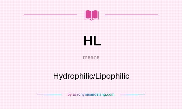 What does HL mean? It stands for Hydrophilic/Lipophilic