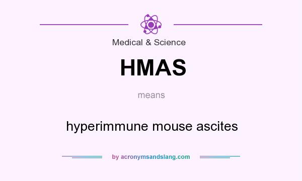 What does HMAS mean? It stands for hyperimmune mouse ascites