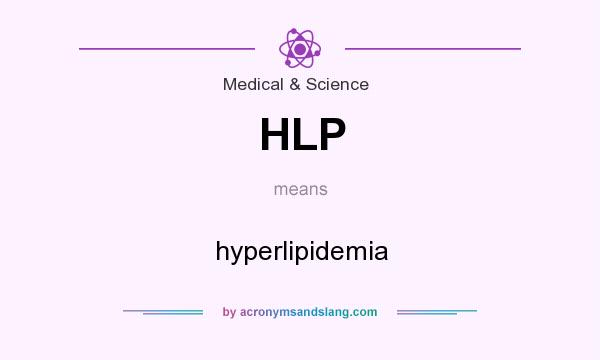 What does HLP mean? It stands for hyperlipidemia