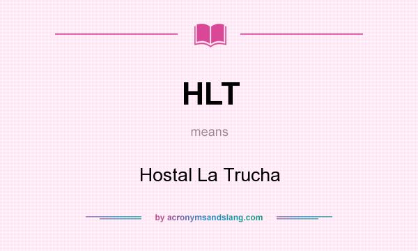 What does HLT mean? It stands for Hostal La Trucha