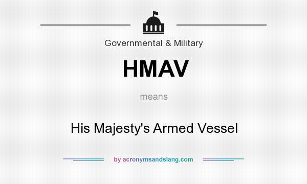 What does HMAV mean? It stands for His Majesty`s Armed Vessel