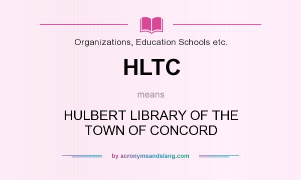 What does HLTC mean? It stands for HULBERT LIBRARY OF THE TOWN OF CONCORD